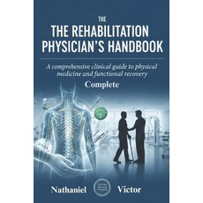 (英文圖書)The Complete Rehabilitation Physician's Handbook: A Comprehensive Clinical Guide... 平裝版, Independently Published, 英文