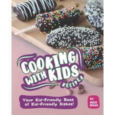 Cooking with Kids Recipes: Your Kid-Friendly Book of Kid-Friendly Dishes! Paperback, Independently Published