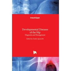 (영문도서) Developmental Diseases of the Hip: Diagnosis and Management Hardcover, Intechopen, English, 9789535130734
