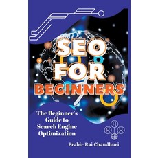 (영문도서) SEO for Beginners - The Beginner's Guide to Search Engine Optimization Paperback, Prabir Rai Chaudhuri, English, 9798215628973