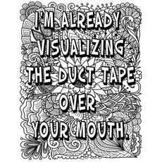 i'M ALREADY VISUALIZING THE DUCT TAPE OVER YOUR MOUTH.: Adult Coloring Book: Beautiful designs for S... Paperback, Independently Published, English, 9798576110704