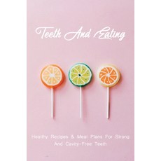 Teeth And Eating: Healthy Recipes & Meal Plans For Strong And Cavity-Free Teeth: Nutrition And Dent... Paperback, Independently Published, English, 9798709067394