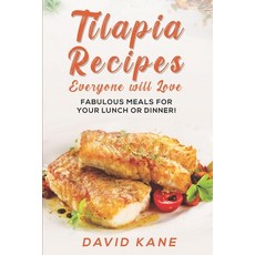 (영문도서) Tilapia recipes everyone will love: Fabulous meals for your lunch or dinner! Paperback, Independently Published, English, 9798361377749