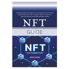 (영문도서) NFT Guide: A Practical Book for Beginners and Experienced to Know Everything About Non Fungib... Paperback, Ken Mark, English, 9798201773427