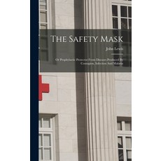 (영문도서) The Safety Mask: Or Prophylactic Protector From Diseases Produced By Contagion Infection And... Hardcover, Legare Street Press, English, 9781018692586