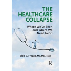 (영문도서) The Healthcare Collapse: Where We've Been and Where We Need to Go Paperback, Productivity Press, English, 9781032178493