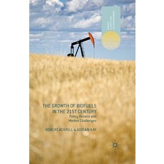 (영문도서) The Growth of Biofuels in the 21st Century: Policy Drivers and Market Challenges Paperback, Palgrave MacMillan, English, 9781349455720