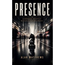 (영문도서)Presence: Command Respect Without Saying Much Paperback, Independently Published, English, 9798198483620