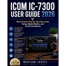 (영문도서)Icom IC-7300 User Guide 2026: The Complete Step-by-Step Manual for Setup Digita... Paperback, Independently Published, English, 9798259479517 Independently Published, English, 9798259479517