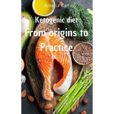 Ketogenic diet from origins to practice: How to Lose Weight Quickly Turn Fat into Energy and Preven... Hardcover, Amelia Ramos, English, 9781801926843