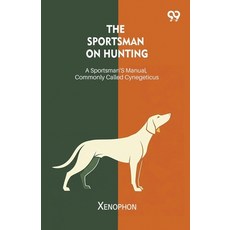 (영문도서)The Sportsman On Hunting A Sportsman's Manual Commonly Called Cynegeticus Paperback, Double 9 Books, English, 9789374838044