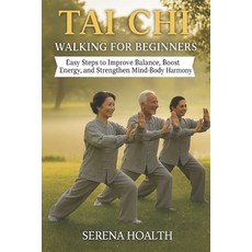 (영문도서)Tai CHI Walking for Beginners: Easy Steps to Improve Balance Boost Energy and... Paperback, Independently Published, English, 9798274750431