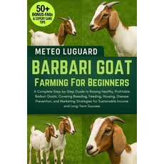 (영문도서)Barbari Goat Farming for Beginners: A Complete Step-by-Step Guide to Raising Hea... Paperback, Independently Published, English, 9798276682709