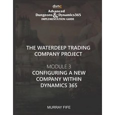 (영문도서) Configuring a new Company within Dynamics 365: Advanced Dungeons and Dragons Implementation G... Paperback, Independently Published, English, 9781077207929