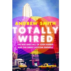 (영문도서)Totally Wired: The Rise and Fall of Josh Harris and the Great Dotcom Swindle Paperback, Grove Press, Black Cat, English, 9780802129345
