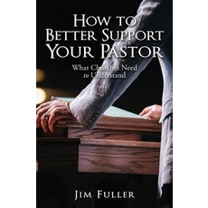(영문도서) How to Better Support Your Pastor: What Churches Need to Understand Paperback, Xulon Press, English, 9798868502590