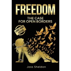 (영문도서) Freedom: The Case For Open Borders: LARGE PRINT EDITION Paperback, Joss Sheldon, English, 9798869085061