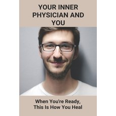 Your Inner Physician And You: When You're Ready This Is How You Heal: Self Healing Technology Paperback, Independently Published, English, 9798738974557