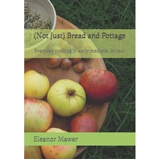 (영문도서)(Not Just) Bread and Pottage: Everyday cooking in early medieval Britain Paperback, Independently Published, English, 9798275116991