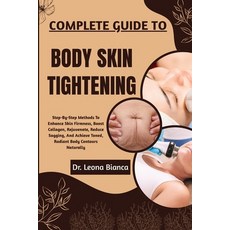 (영문도서)Complete Guide to Body Skin Tightening: Step-By-Step Methods To Enhance Skin Fir... Paperback, Independently Published, English, 9798265607645