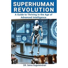 (영문도서) Superhuman Revolution: A Guide to Thriving in the Age of Advanced Intelligence Paperback, Independently Published, English, 9798334748682