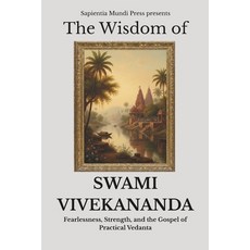 (영문도서)The Wisdom of Swami Vivekananda: Fearlessness Strength and the Gospel of Pract... Paperback, Independently Published, English, 9798268141986