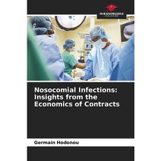 (영문도서)Nosocomial Infections: Insights from the Economics of Contracts Paperback, Our Knowledge Publishing, English, 9786630097948 Our Knowledge Publishing, English, 9786630097948
