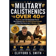 (영문도서)Military Calisthenics Over 40: The 28-Day Joint-Safe Bodyweight Plan for Men & W... Paperback, Independently Published, English, 9798199933322 Independently Published, English, 9798199933322