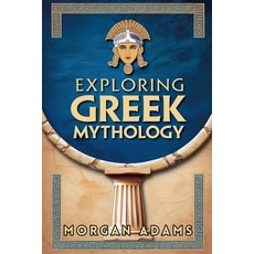 (영문도서) Exploring Greek Mythology: Your Introduction to Gods Goddesses and Legends Paperback, Morgan Adams, English, 9798230640752