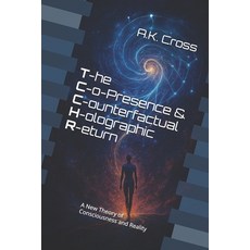 (영문도서)The Co-Presence and Counterfactual Holographic Return (TCCHR): A New Theory of C... Paperback, Independently Published, English, 9798299130058