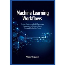(英文圖書)Machine Learning Workflows: Feature Engineering Model Training and Deployment... 平裝版, Independently Published, 英文
