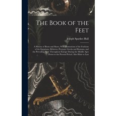 (영문도서) The Book of the Feet; a History of Boots and Shoes With Illustrations of the Fashions of the... Hardcover, Legare Street Press, English, 9781016358422