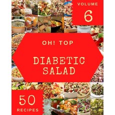 (영문도서) Oh! Top 50 Diabetic Salad Recipes Volume 6: Cook it Yourself with Diabetic Salad Cookbook! Paperback, Independently Published