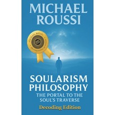 (영문도서)Soularism Philosophy- Decoding Edition: The Portal to the Soul's Traverse Paperback, Independently Published, English, 9798274448277