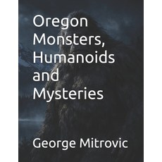 (영문도서)Oregon Monsters Humanoids and Mysteries Paperback, Independently Published, English, 9798195767082