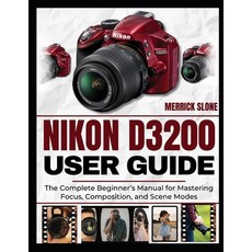 (영문도서)Nikon D3200 User Guide: The Complete Beginner's Manual for Mastering Focus Comp... Paperback, Independently Published, English, 9798297004092