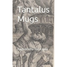 Tantalus Mugs: Raghunadha Rao Kapila