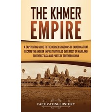 (영문도서) The Khmer Empire: A Captivating Guide to the Merged Kingdoms of Cambodia That Became the Angk... Hardcover, Captivating History, English, 9781637162910