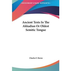 (영문도서) Ancient Texts In The Akkadian Or Oldest Semitic Tongue Hardcover, Kessinger Publishing, English, 9781161566185