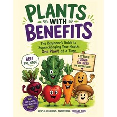 (영문도서)Plants with Benefits: The Beginner's Guide to Supercharging Your Health One Pla... Paperback, Independently Published, English, 9798180562227
