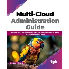 (영문도서) Multi-Cloud Administration Guide: Manage and optimize cloud resources across Azure AWS GCP ... Paperback, Bpb Publications, English, 9789355515551