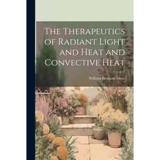 (영문도서) The Therapeutics of Radiant Light and Heat and Convective Heat Paperback, Legare Street Press, English, 9781021709219