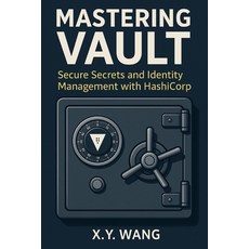 (英文圖書)Mastering Vault: Secure Secrets and Identity Management with HashiCorp 平裝版, Independently Published, 英文