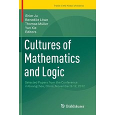 (영문도서) Cultures of Mathematics and Logic: Selected Papers from the Conference in Guangzhou China N... Paperback, Birkhauser, English, 9783319810539