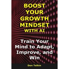 (英文圖書)Boost Your Growth Mindset with AI: Train Your Mind to Adapt Improve and Win 平裝版, Independently Published, 英文