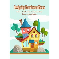 (영문도서) Designing Your Dream Home: Home Inspirations Trends And Decorating Ideas Paperback, Independently Published, English, 9798420632444
