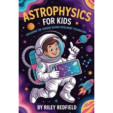 (영문도서)Astrophysics For Kids: Exploring The Science Behind Intelligent Technology Paperback, Independently Published, English, 9798243142489