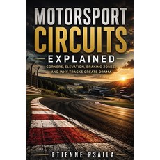 (영문도서)Motorsport Circuits Explained: Corners Elevation Braking Zones and Why Tracks... Paperback, Publishdrive, English, 9798901946343