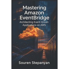 (영문도서)Mastering Amazon EventBridge: Architecting Event-Driven Applications on AWS Paperback, Independently Published, English, 9798287960285