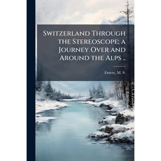 (英文圖書)Switzerland Through the Stereoscope; a Journey Over and Around the Alps .. 平裝版, Hutson Street Press, 英文